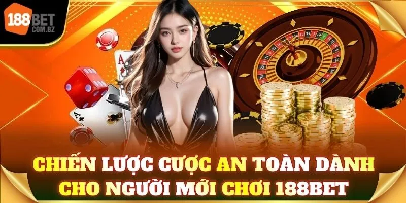 Chiến lược cược an toàn dành cho người mới chơi 188Bet