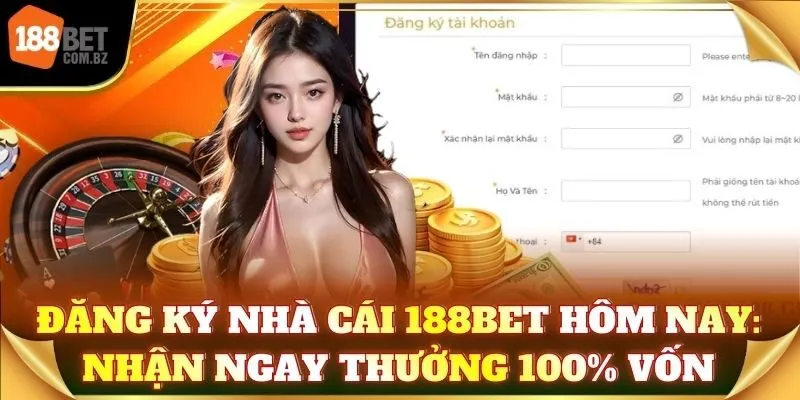 Đăng ký nhà cái 188Bet hôm nay: Nhận ngay thưởng 100% vốn