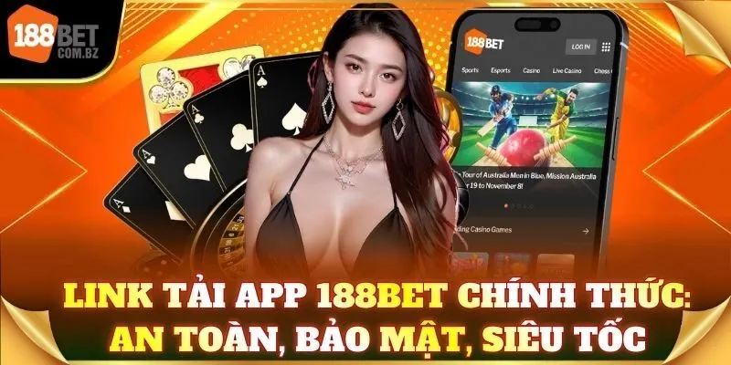 Link tải app 188Bet chính thức: An toàn, bảo mật, siêu tốc